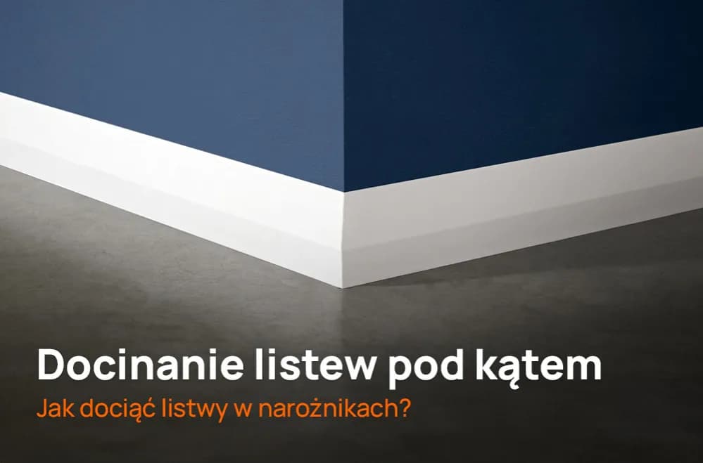 Jak dociąć listwy w narożnikach? Poradnik (nawet na krzywe ściany).